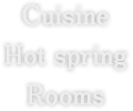 Cuisine, Hot spring, Rooms